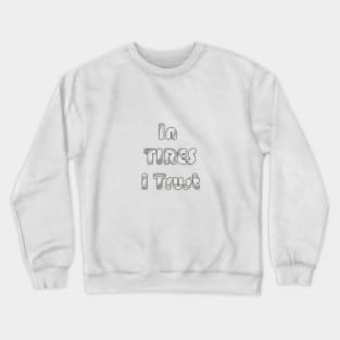 In Tires I Trust Racing Car Shirt Crewneck Sweatshirt